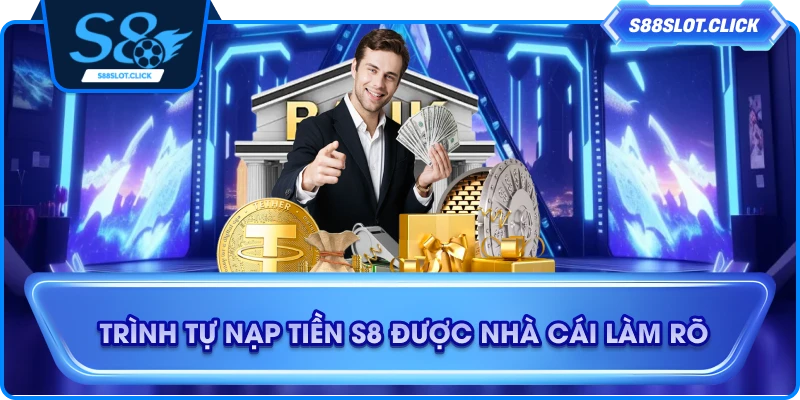 Trình tự nạp tiền S8 được nhà cái làm rõ